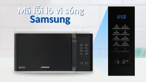 Lỗi E23 lò vi sóng Samsung