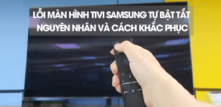 Nguyên nhân tivi Samsung tự động bật tắt