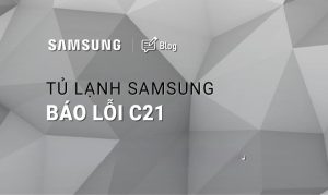 Tủ lạnh Samsung báo lỗi C21