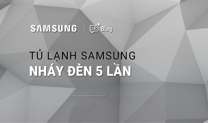 tu-lanh-samsung-nhay-den-5-lan-1 Tủ lạnh Samsung báo lỗi nháy đèn 5 lần